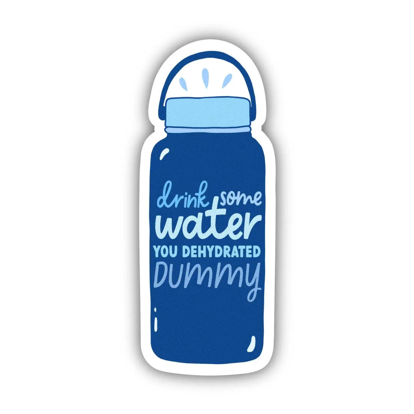 Big Moods Drink Some Water You Dehydrated Dummy Sticker