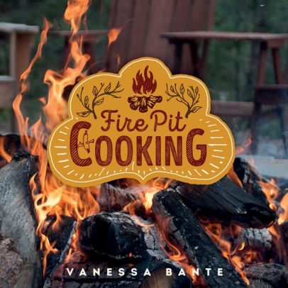 Fire Pit Cooking by Vanessa Bante